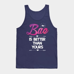 My Bae is Better than Yours T-shirt Tank Top